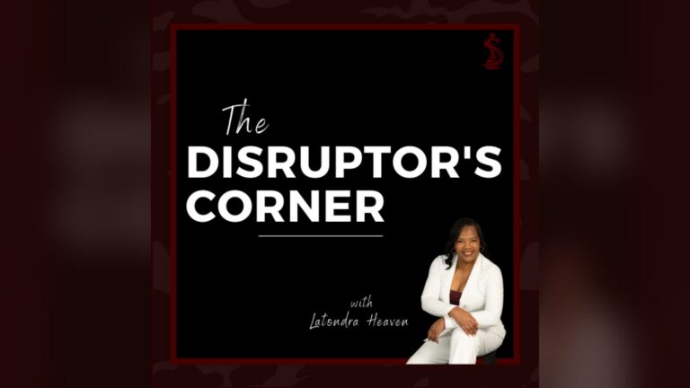The Disruptor’s Corner podcast with Latondra Heaven
